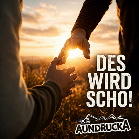 DIE AUNDRUCKA – Des wird scho!