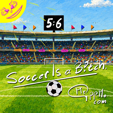 Whimsical poster-style soccer scene with a ball on the green pitch, packed stadium, scoreboard showing 5:6, and the caption 'Soccer Is a Bitch.'